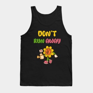 don’t run away Tank Top